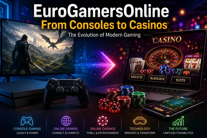 EuroGamersOnline From Consoles to Casinos